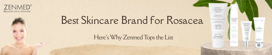 best-skincare-brand-for-rosacea-here’s-why-zenmed-tops-the-list
