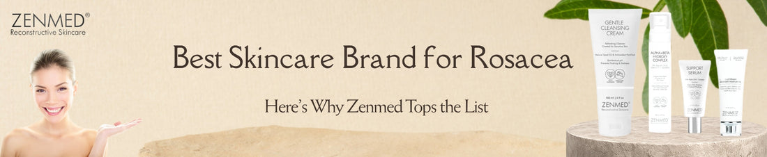 best-skincare-brand-for-rosacea-here’s-why-zenmed-tops-the-list